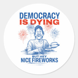 Democratie is stervende, maar hey mooi vuurwerk 4 ronde sticker