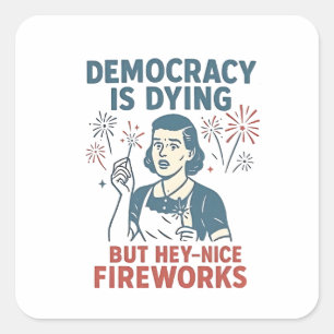 Democratie sterft maar hé mooie vuurwerk vierkante sticker
