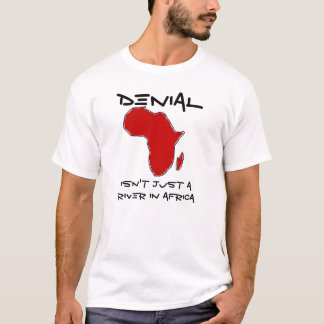 Denial is niet alleen een rivier in Afrika T-shirt