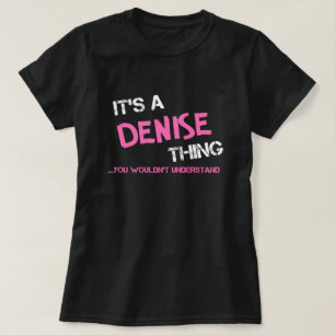 Denise ding dat je niet zou begrijpen t-shirt
