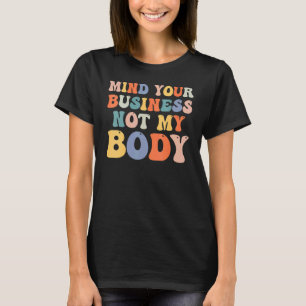 Denk aan je bedrijf en niet aan mijn lichaam Pro C T-shirt