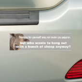 Denk aan jezelf maakt je misschien niet populair bumpersticker (Op auto)