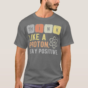 Denk als een Proton blijf positief 1 T-shirt