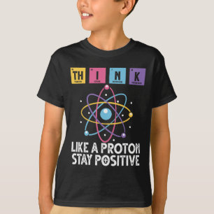 Denk als een proton, blijf positief, grappige wete t-shirt