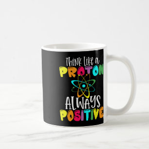 Denk als een Proton Blijf Positief Grappige Wetens Koffiemok