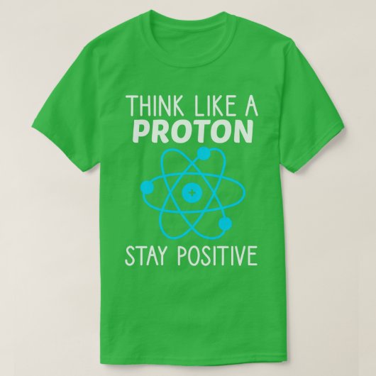 Denk als een proton blijf positieve natuurwetensch t-shirt (Design voorkant)