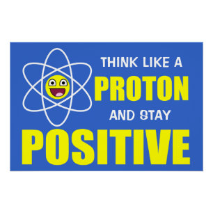 DENK ALS EEN PROTON EN BLIJF POSITIEF PERFECT POSTER