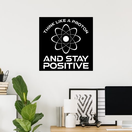 Denk als een proton en blijf positief poster (Thuiskantoor)