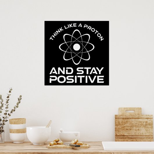 Denk als een proton en blijf positief poster (Keuken)