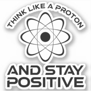 Denk als een proton en blijf positief sticker