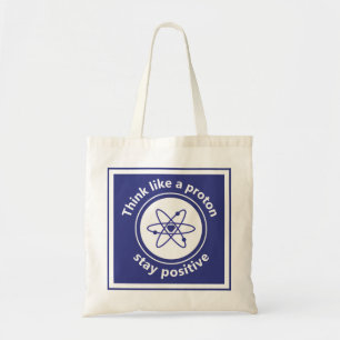 Denk als een proton en blijf positief tote bag