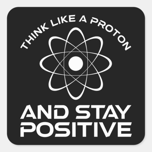 Denk als een proton en blijf positief vierkante sticker (Voorkant)