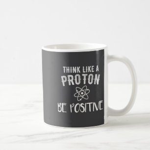 Denk als een Proton Wees Positief Grappige Wetensc Koffiemok