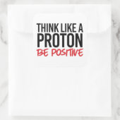 Denk als een proton, wees positief vierkante sticker (Tas)