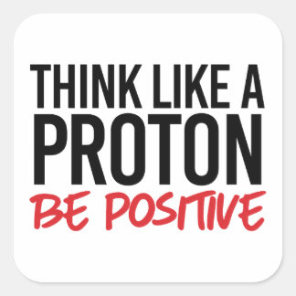 Denk als een proton, wees positief vierkante sticker