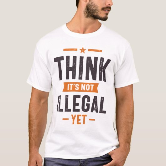Denk dat het niet illegaal is, maar grappige cadea t-shirt (Voorkant)