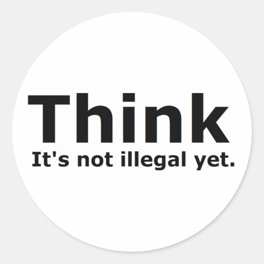 Denk dat het niet illegaal is, maar politiek. ronde sticker (Voorkant)