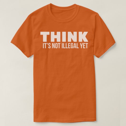 Denk dat het niet illegaal is t-shirt (Design voorkant)