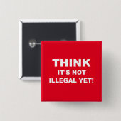 Denk dat het nog niet illegaal is! vierkante button 5,1 cm (Voorkant /achterkant)
