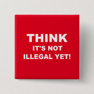 Denk dat het nog niet illegaal is! vierkante button 5,1 cm