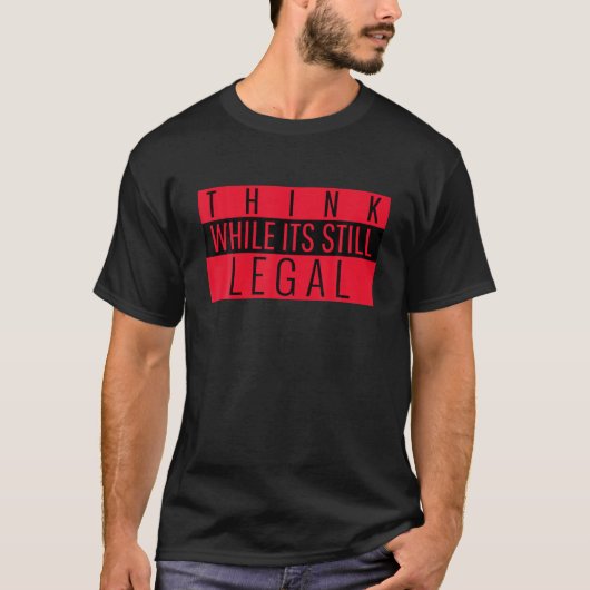 Denk dat het nog steeds juridisch grappig politiek t-shirt (Voorkant)