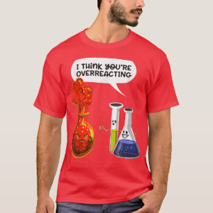 denk dat je overreageert - Funny Nerd Chemistry's T-shirt