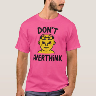 Denk Er Niet Teveel Over Na – Minimaal Motiverend T-shirt