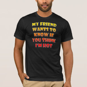 Denk je dat ik een leuke grappige T-shirt T-shirts