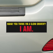 Denk je dat ik een trage chauffeur ben? Dat ben ik Bumpersticker (Op auto)