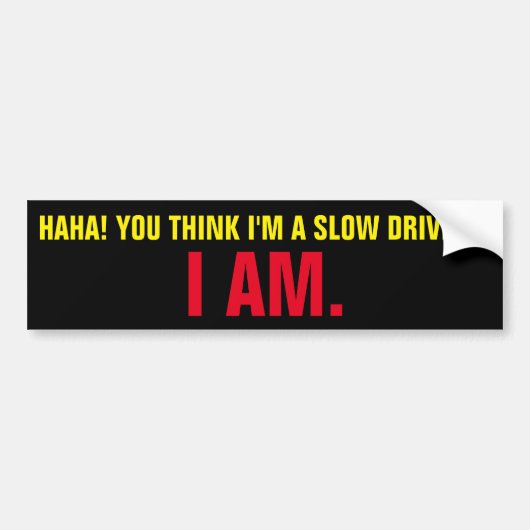 Denk je dat ik een trage chauffeur ben? Dat ben ik Bumpersticker (Voorkant)