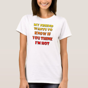 Denk je dat ik hot Funny T-Shirt T - shirts ben?