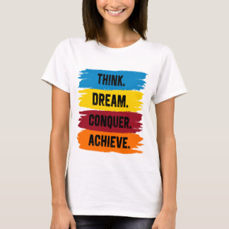 Denk na, Dream, Verover, Achieve T-Shirt