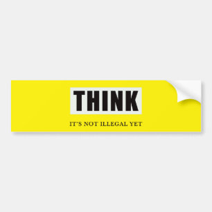Denk na. Het is nog niet illegaal Bumpersticker