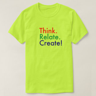 Denk na. Relate. Creëer. T-shirt