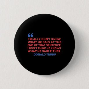 Denk niet dat hij weet wat hij zei Trump Quo Ronde Button 5,7 Cm