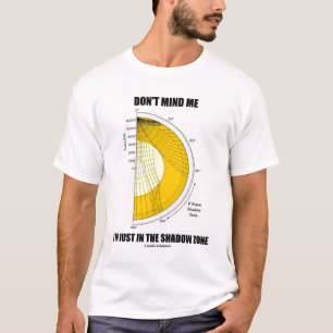Denk niet dat ik alleen in de schaduwzone ben. t-shirt