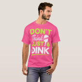 Denk niet dat je gewoon een grappig pickleball-spe t-shirt (Voorkant volledig)