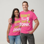Denk niet dat je gewoon een grappig pickleball-spe t-shirt (Unisex)