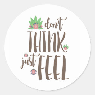 Denk niet, voel gewoon, motivatie citaat ronde sticker
