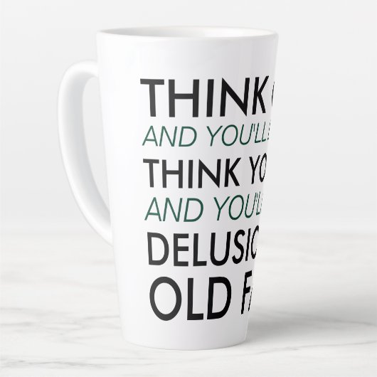 Denk oud en je zult oud zijn latte mok (Linkerhoek)