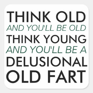 Denk oud en je zult oud zijn vierkante sticker