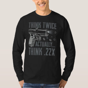 Denk twee keer na Denk eigenlijk 22 Ammo Pistol Pi T-shirt