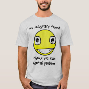 Denkbeeldige Vriend Geestelijke Problemen Grappige T-shirt