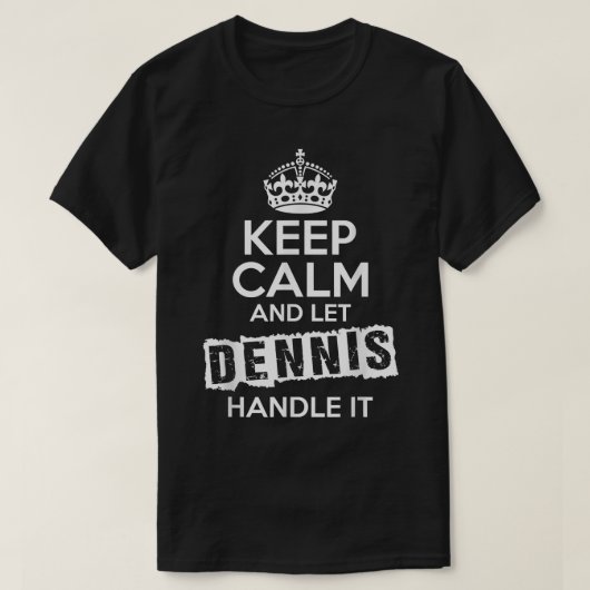 Dennis T-Shirt Keep Calm and Let Dennis Handle It (Design devant)