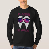Dental Hygienist Dentist Funny Plaque Is Wack Prem T-shirt (Voorkant)