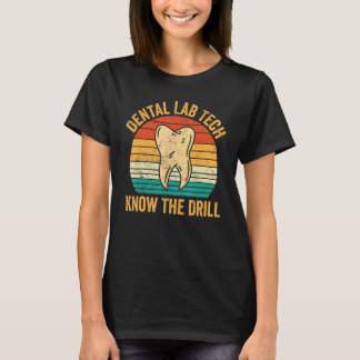 Dental Lab Tech Know The Drill Technician Dentistr T-shirt
