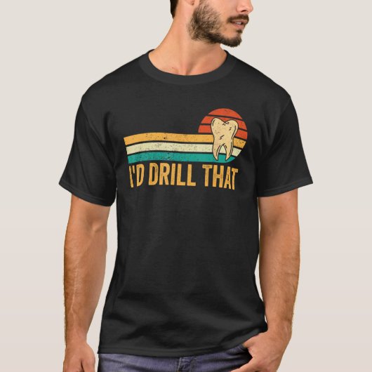 Dental Lab Tech Technician Assistant I d Drill Tha T-shirt (Voorkant)