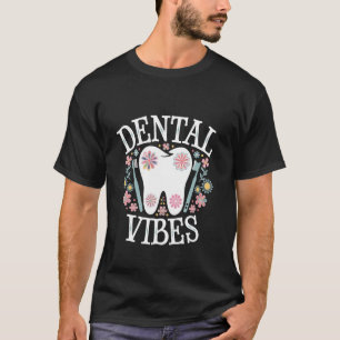 Dental Vibes Bloemige pret voor tandartsen en mond T-shirt