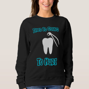 Dentist Dental Hygienist Dit gaat pijn doen Trui