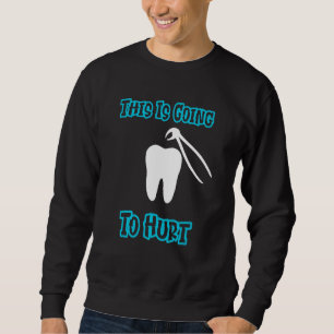 Dentist Dental Hygienist Dit gaat pijn doen Trui